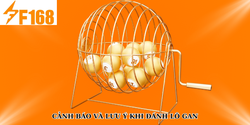 Phương Pháp Soi Cầu Lô Gan Cực Chuẩn Xác Tại F168 7 Cảnh báo và lưu ý khi đánh lô gan