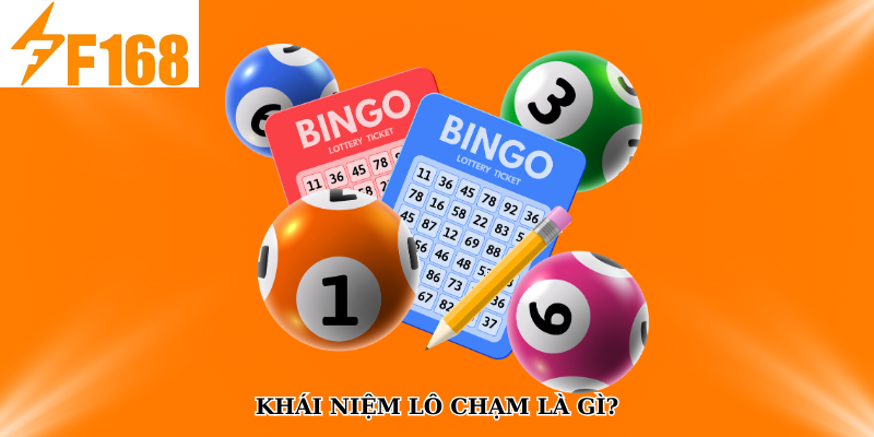 F168 Bật Mí Cách Soi Cầu Lô Chạm Theo Ngày Âm Dương 5 Khái niệm lô chạm là gì?